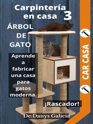 cover image of Árbol de gato. Aprende a fabricar una casa para gatos moderna con rascador.